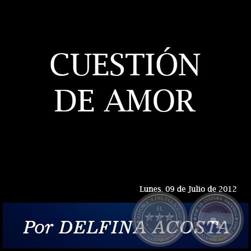 CUESTIÓN DE AMOR - Por DELFINA ACOSTA - Lunes. 09 de Julio de 2012